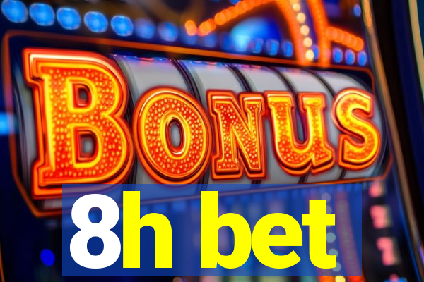 8h bet